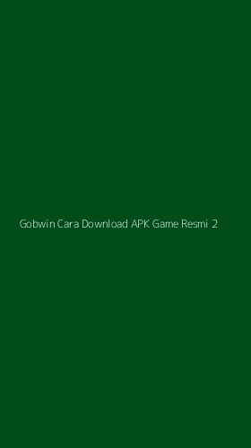 Tampilan Antarmuka Aplikasi Gobwin Cara Download Apk Game Resmi - 2