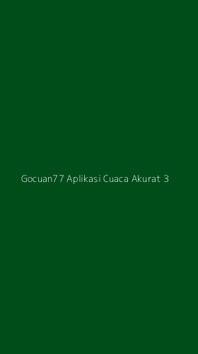 Tampilan Antarmuka Aplikasi Gocuan77 Aplikasi Cuaca Akurat - 3