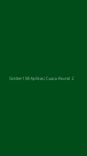 Tampilan Antarmuka Aplikasi Golden138 Aplikasi Cuaca Akurat - 2