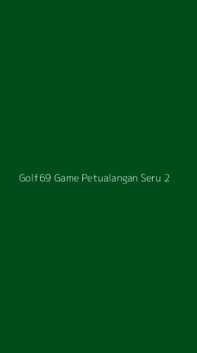 Tampilan Antarmuka Aplikasi Golf69 Game Petualangan Seru - 2