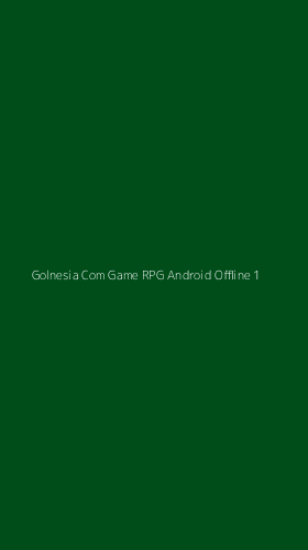 Tampilan Antarmuka Aplikasi Golnesia Com Game Rpg Android Offline - 1