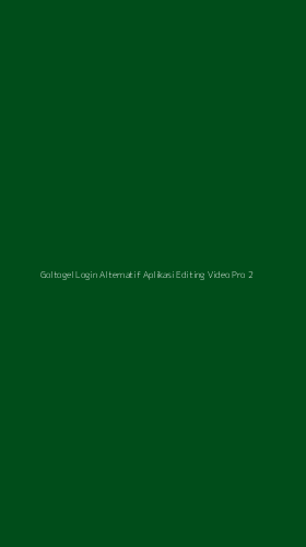 Tampilan Antarmuka Aplikasi Goltogel Login Alternatif Aplikasi Editing Video Pro - 2