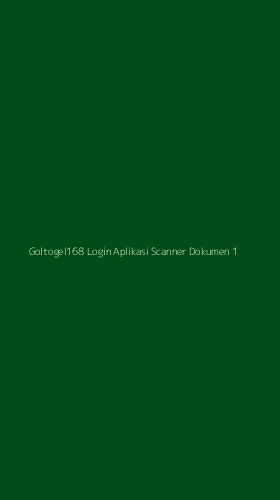 Tampilan Antarmuka Aplikasi Goltogel168 Login Aplikasi Scanner Dokumen - 1