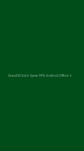 Tampilan Antarmuka Aplikasi Grand303slot Game Rpg Android Offline - 3