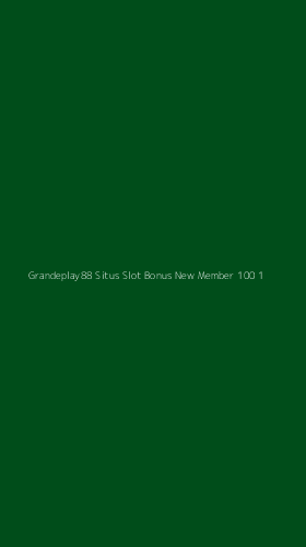 Tampilan Antarmuka Aplikasi Grandeplay88 Situs Slot Bonus New Member 100 - 1