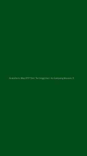 Tampilan Antarmuka Aplikasi Grandtoto Wap Rtp Slot Tertinggi Hari Ini Gampang Maxwin - 3