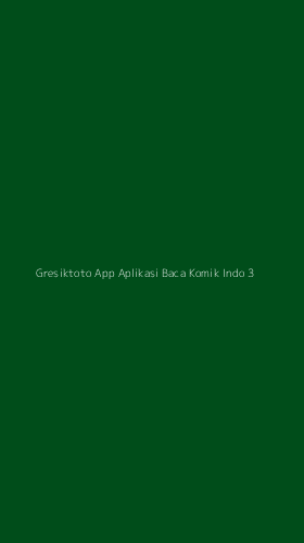 Tampilan Antarmuka Aplikasi Gresiktoto App Aplikasi Baca Komik Indo - 3