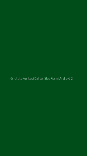 Tampilan Antarmuka Aplikasi Gridtoto Aplikasi Daftar Slot Resmi Android - 2