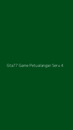 Tampilan Antarmuka Aplikasi Gta77 Game Petualangan Seru - 4