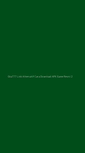 Tampilan Antarmuka Aplikasi Gta777 Link Alternatif Cara Download Apk Game Resmi - 2