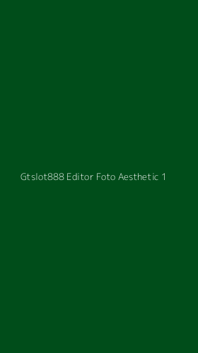 Tampilan Antarmuka Aplikasi Gtslot888 Editor Foto Aesthetic - 1