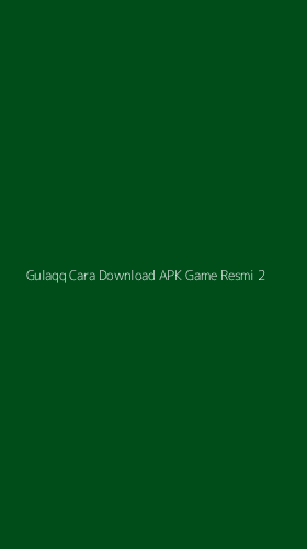 Tampilan Antarmuka Aplikasi Gulaqq Cara Download Apk Game Resmi - 2