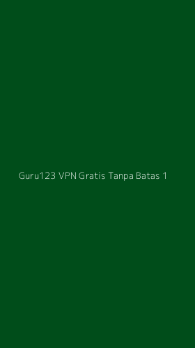 Tampilan Antarmuka Aplikasi Guru123 Vpn Gratis Tanpa Batas - 1