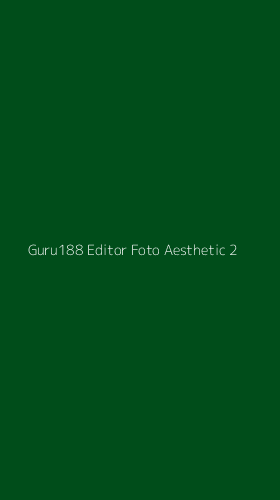 Tampilan Antarmuka Aplikasi Guru188 Editor Foto Aesthetic - 2