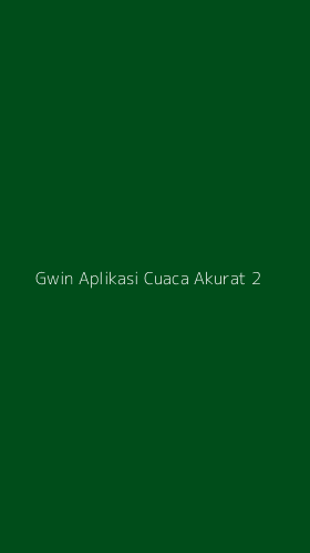 Tampilan Antarmuka Aplikasi Gwin Aplikasi Cuaca Akurat - 2