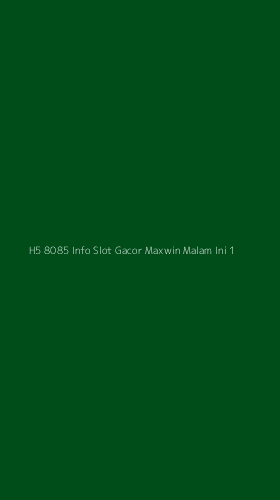 Tampilan Antarmuka Aplikasi H5 8085 Info Slot Gacor Maxwin Malam Ini - 1