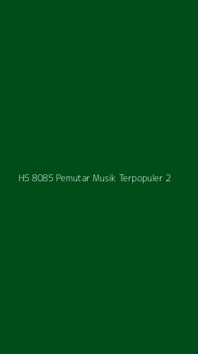Tampilan Antarmuka Aplikasi H5 8085 Pemutar Musik Terpopuler - 2