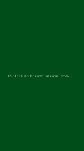Tampilan Antarmuka Aplikasi H5 8155 Kumpulan Game Slot Gacor Terbaik - 2