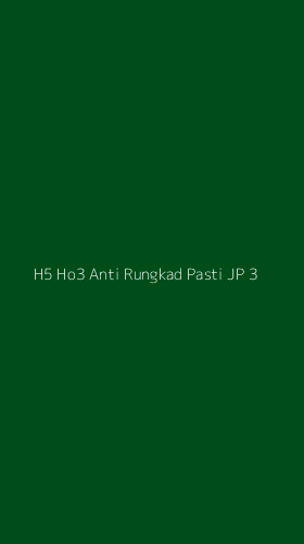 Tampilan Antarmuka Aplikasi H5 Ho3 Anti Rungkad Pasti Jp - 3