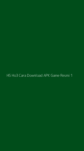 Tampilan Antarmuka Aplikasi H5 Ho3 Cara Download Apk Game Resmi - 1