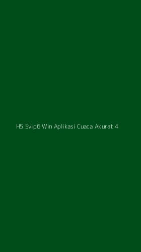Tampilan Antarmuka Aplikasi H5 Svip6 Win Aplikasi Cuaca Akurat - 4