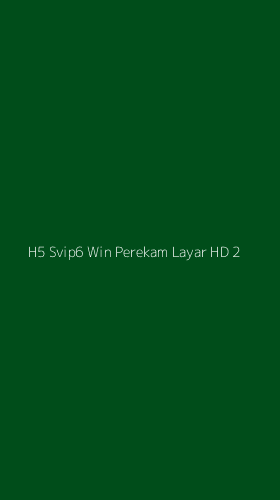 Tampilan Antarmuka Aplikasi H5 Svip6 Win Perekam Layar Hd - 2