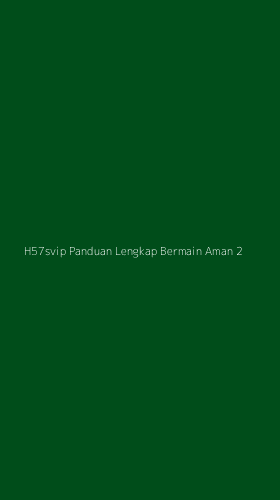 Tampilan Antarmuka Aplikasi H57svip Panduan Lengkap Bermain Aman - 2