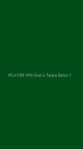 Tampilan Antarmuka Aplikasi H5st789 Vpn Gratis Tanpa Batas - 1
