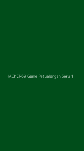 Tampilan Antarmuka Aplikasi Hacker69 Game Petualangan Seru - 1