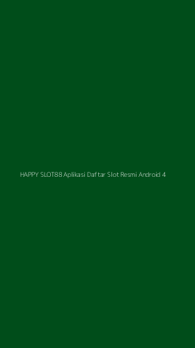 Tampilan Antarmuka Aplikasi Happy Slot88 Aplikasi Daftar Slot Resmi Android - 4
