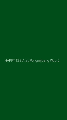 Tampilan Antarmuka Aplikasi Happy138 Alat Pengembang Web - 2