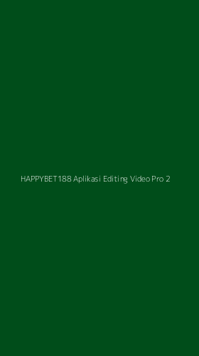 Tampilan Antarmuka Aplikasi Happybet188 Aplikasi Editing Video Pro - 2