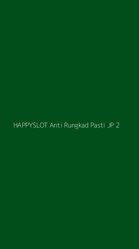 Tampilan Antarmuka Aplikasi Happyslot Anti Rungkad Pasti Jp - 2