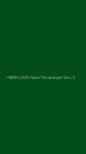Tampilan Antarmuka Aplikasi Hb88 Login Game Petualangan Seru - 2