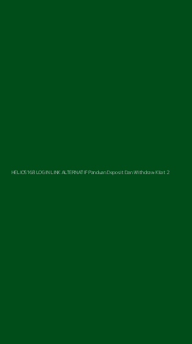 Tampilan Antarmuka Aplikasi Helios168 Login Link Alternatif Panduan Deposit Dan Withdraw Kilat - 2