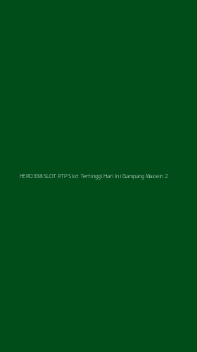 Tampilan Antarmuka Aplikasi Hero338 Slot Rtp Slot Tertinggi Hari Ini Gampang Maxwin - 2