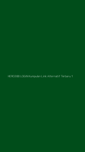 Tampilan Antarmuka Aplikasi Hero388 Login Kumpulan Link Alternatif Terbaru - 1
