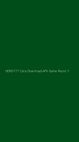 Tampilan Antarmuka Aplikasi Hero777 Cara Download Apk Game Resmi - 1