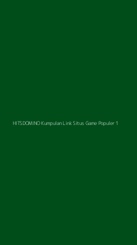 Tampilan Antarmuka Aplikasi Hitsdomino Kumpulan Link Situs Game Populer - 1
