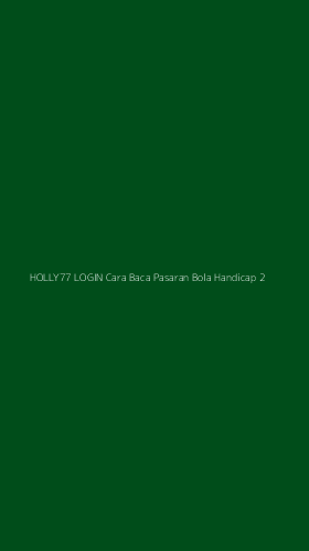Tampilan Antarmuka Aplikasi Holly77 Login Cara Baca Pasaran Bola Handicap - 2