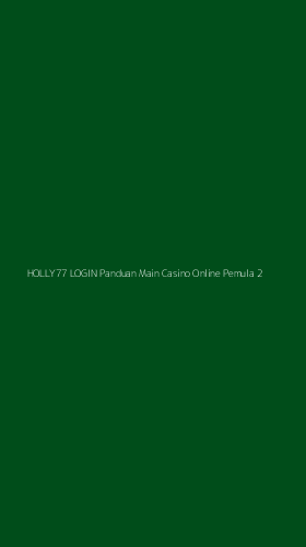 Tampilan Antarmuka Aplikasi Holly77 Login Panduan Main Casino Online Pemula - 2