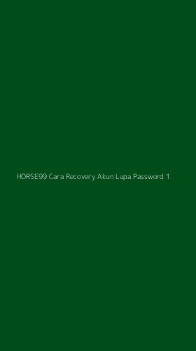 Tampilan Antarmuka Aplikasi Horse99 Cara Recovery Akun Lupa Password - 1