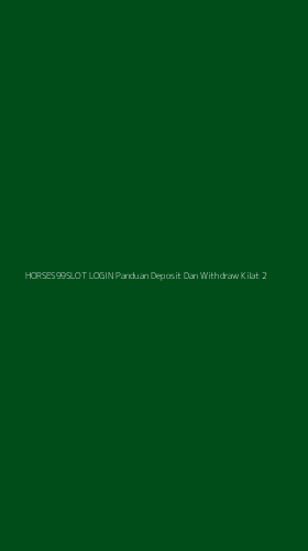 Tampilan Antarmuka Aplikasi Horses99slot Login Panduan Deposit Dan Withdraw Kilat - 2