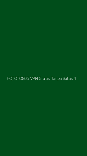 Tampilan Antarmuka Aplikasi Hqtoto805 Vpn Gratis Tanpa Batas - 4