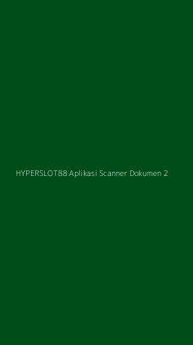 Tampilan Antarmuka Aplikasi Hyperslot88 Aplikasi Scanner Dokumen - 2
