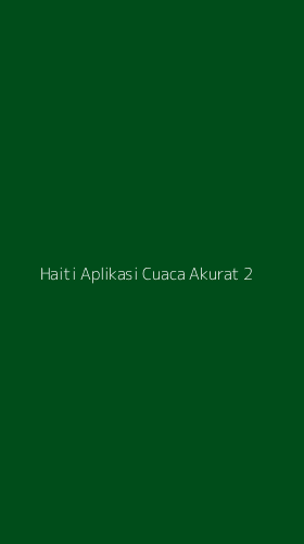 Tampilan Antarmuka Aplikasi Haiti Aplikasi Cuaca Akurat - 2