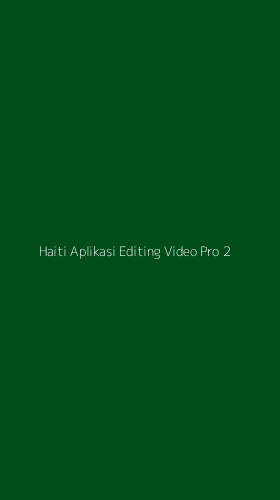 Tampilan Antarmuka Aplikasi Haiti Aplikasi Editing Video Pro - 2