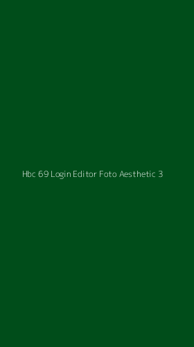 Tampilan Antarmuka Aplikasi Hbc 69 Login Editor Foto Aesthetic - 3