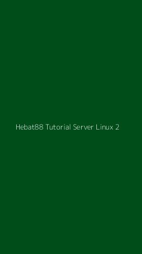 Tampilan Antarmuka Aplikasi Hebat88 Tutorial Server Linux - 2