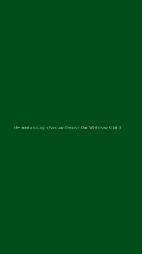Tampilan Antarmuka Aplikasi Hermantoto Login Panduan Deposit Dan Withdraw Kilat - 3